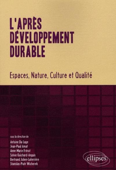 L'après développement durable. Espaces, Nature, Culture et Qualité