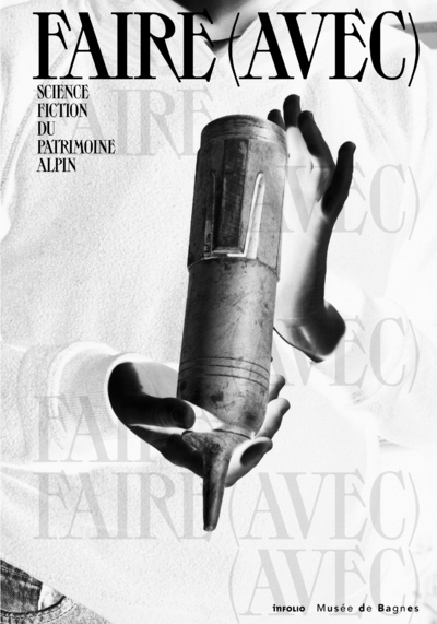 Faire (avec) - Science fiction du patrimoine alpin - Collectif