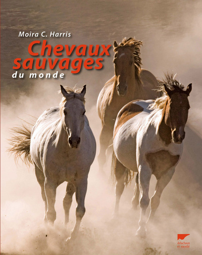 Chevaux sauvages du monde - Moira C. Harris