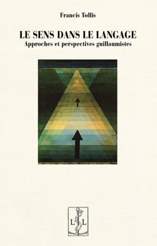 Le Sens Dans Le Langage : Approches Et Perspectives Guillaumistes - Francis Tollis