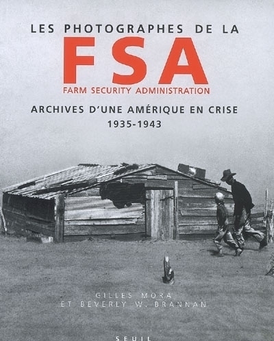 Les Photographes de la Farm Security Administration (1935-1943). Archives d'une Amérique en crise - Gilles Mora