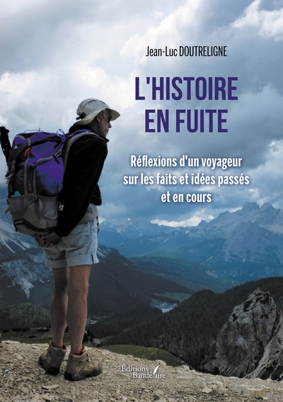 L'histoire en fuite - Réflexions d'un voyageur sur les faits et idées passés et en cours