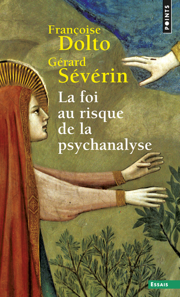 La Foi au risque de la psychanalyse - Françoise Dolto