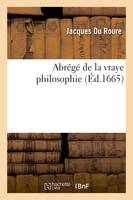 Abrégé de la vraye philosophie, lequel en contient les définitions, les divisions, les sentences - Jacques Du Roure