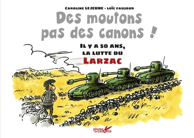 Des moutons, pas des canons ! - Il y a 50 ans, la lutte du Larzac