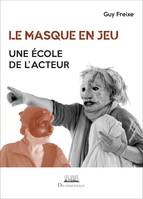 Le masque en jeu - Guy Freixe