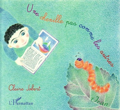 Une chenille pas comme les autres - Claire Jobert