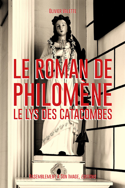 LE ROMAN DE SAINTE PHILOMÈNE. Le lys des catacombes