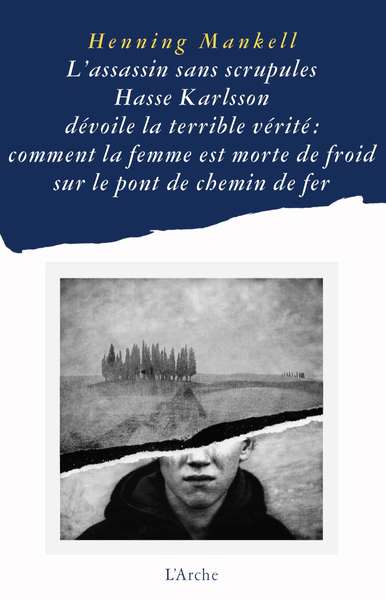 L’assassin sans scrupules Hasse Karlsson dévoile la terrible vérité : comment la femme est morte de froid sur le pont de chemin de fer - Henning Mankell