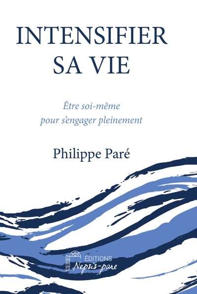 Intensifier sa vie - Philippe Paré