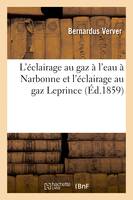 L'éclairage au gaz à l'eau à Narbonne et l'éclairage au gaz Leprince, comparés à l'éclairage - Bernardus Verver