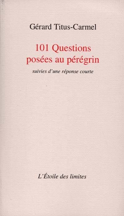 101 Questions posées au pérégrin suivies d'une réponse courte - TITUS-CARMEL Gérard