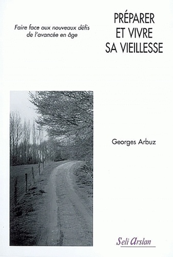 Préparer et vivre sa vieillesse - Georges Arbuz