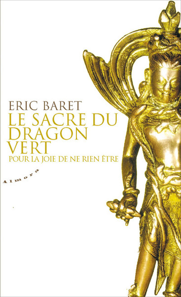 Le sacre du dragon vert - Pour la joie de ne rien être - Éric Baret