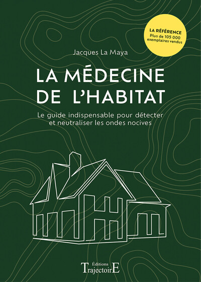 La médecine de l'habitat - Le guide indispensable pour détecter et neutraliser les ondes nocives