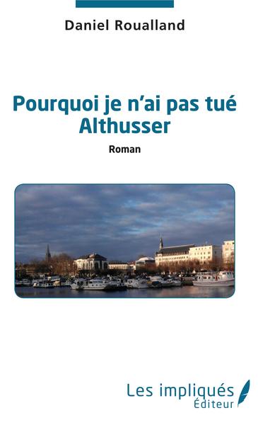 Pourquoi je n'ai pas tué Althusser