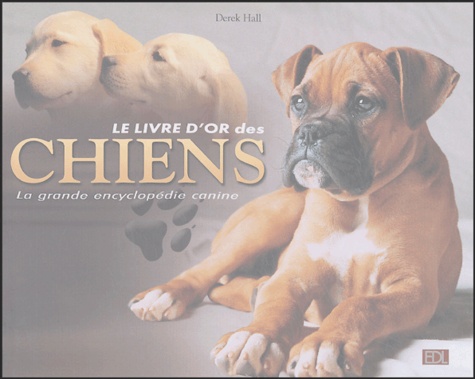 Le livre d'or des chiens. La grande encyclopédie canine