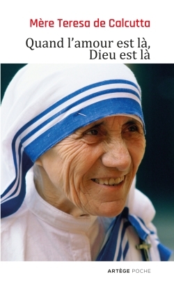 Quand L'Amour Est Là, Dieu Est Là - Mère Teresa De Calcutta