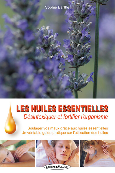 Les Huiles Essentielles, Desintoxiquer Et Foritfier L'Organisme