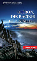 Des racines et des ailes - Volume 1 - Dominique Chailloleau