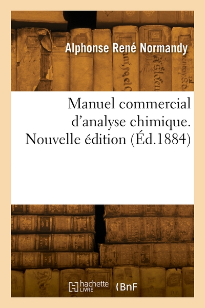 Manuel Commercial D'Analyse Chimique. Nouvelle Édition - Georges Normandy