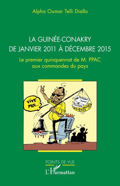 La Guinée-Conakry De Janvier 2011 À Décembre 2015, Le Premier Quinquennat De M. Ppac Aux Commandes Du Pays