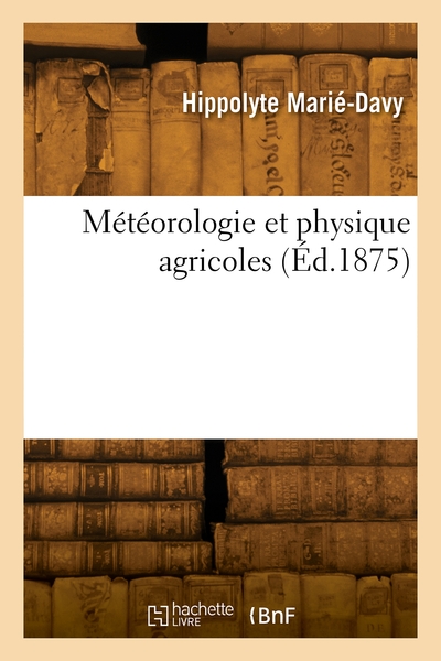 Météorologie et physique agricoles - Hippolyte Marié-Davy