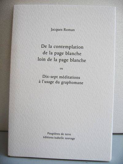 De la contemplation de la page blanche loin de la page blanche ou Dix-sept méditations à l'usage du graphomane - Jacques Roman