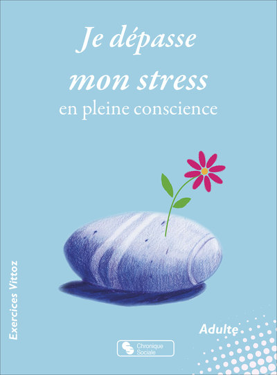 Je dépasse mon stress en pleine conscience