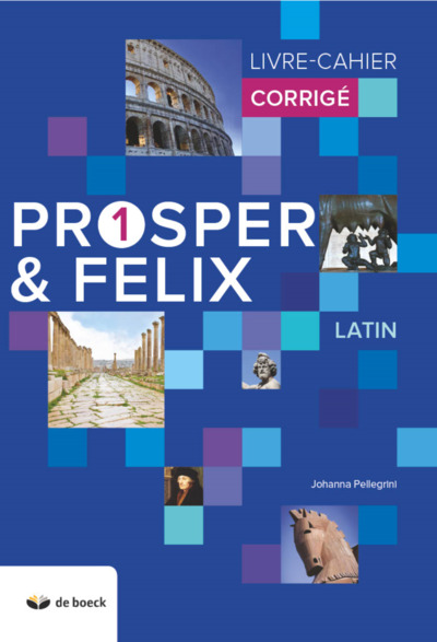 Prosper Et Felix 1 - Livre-Cahier - Corrige (N.E.2018) - Johanna Pellegrini