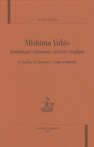 Mishima Yukio. Esthétique classique, univers tragique - D'Apollon et Dionysos à Sade et Bataille