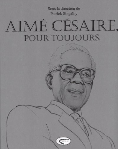 Aim√© Cesaire, pour toujours