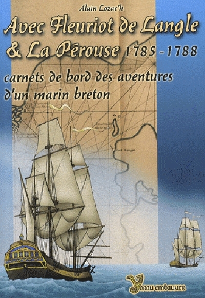 Avec Fleuriot de Langle et La Pérouse, 1785-1788 - carnets de bord des aventures d'un marin breton - Alain Lozac'h