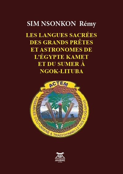 Les Langues Sacrees Des Grands Pretres Et Astronomes De L'Egypte - Remy Kamet Sim Nsonk