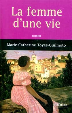 La femme d'une vie - Marie-Catherine Toyes-Guilmoto