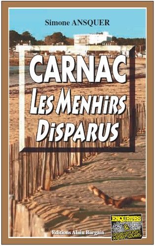 Carnac, les menhirs disparus - Simone Ansquer