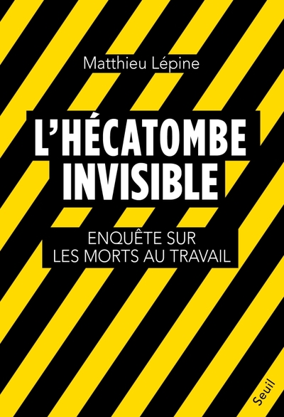 L'Hécatombe Invisible, Enquête Sur Les Morts Au Travail