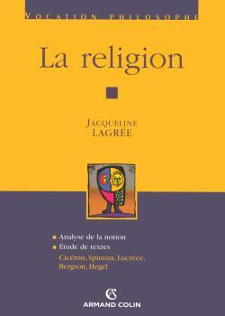 La Religion, Cicéron, Spinoza, Lucrèce, Bergson, Hegel - Jacqueline Lagrée