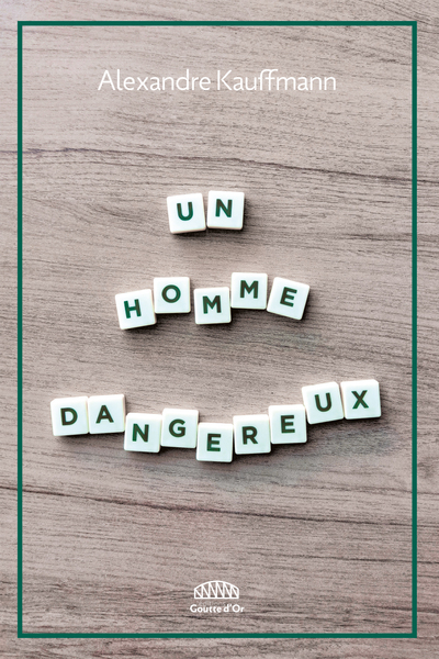 Un homme dangereux - Alexandre KAUFFMANN