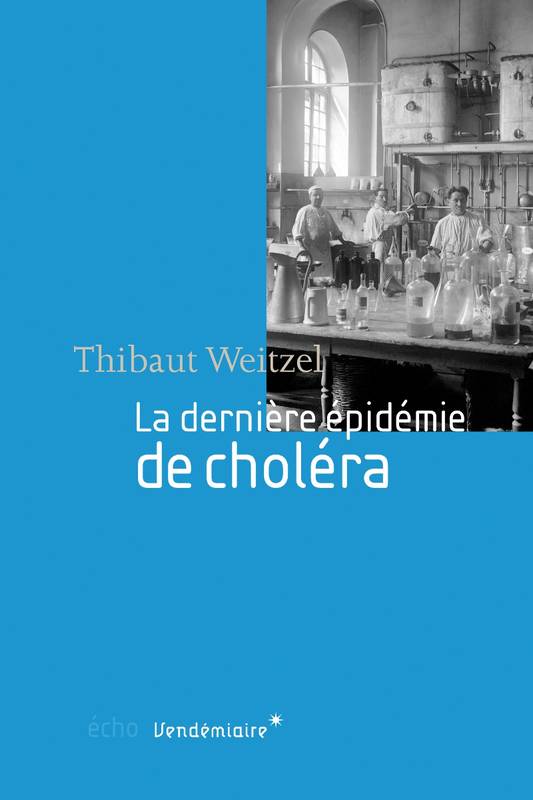 La Derniere Epidemie De Cholera - Thibaut Weitzel