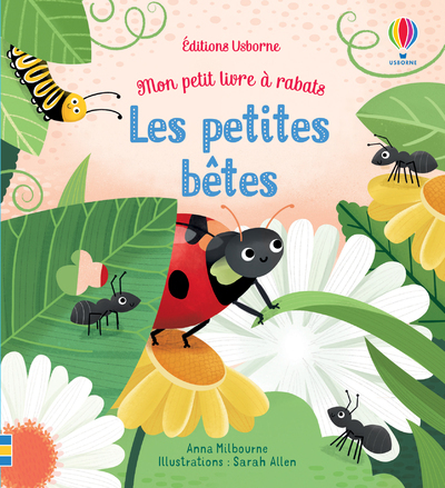 Les petites bêtes - Mon petit livre à rabats - Anna Milbourne