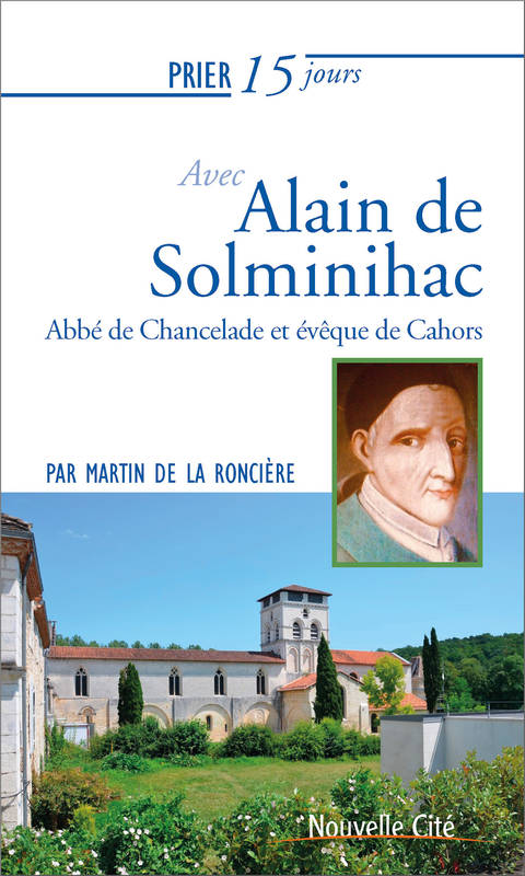 Prier 15 jours avec Alain de Solminihac - Père Martin de La Roncière