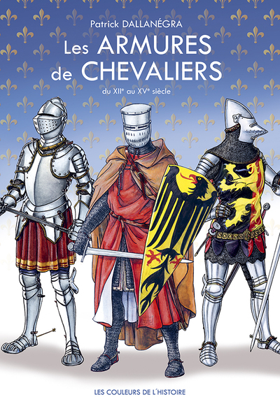 Les armures des chevaliers - Patrick Dallanégra