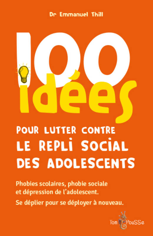 100 idées pour lutter contre le repli social des adolescents : phobies scolaires, phobie sociale et - Thill, Emmanuel