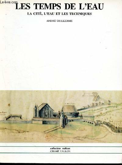 Les temps de l'eau - la cité, l'eau et les techniques- nord de la france, fin IIIeme siecle / début XIXeme siecle - collection milieux