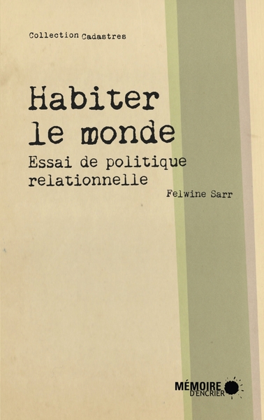 Habiter le monde - Essai de politique relationnelle - Felwine Sarr