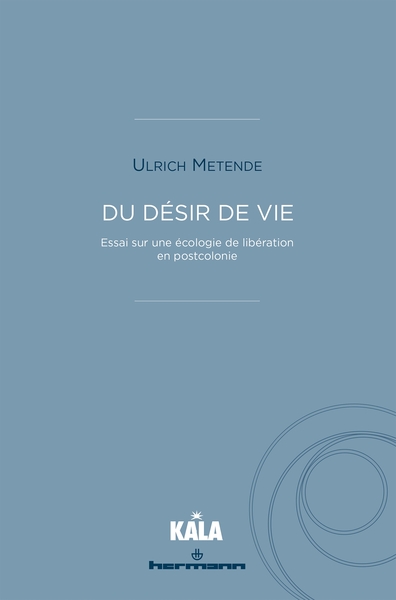 Du Désir De Vie, Essai Sur Une Écologie De Libération En Postcolonie