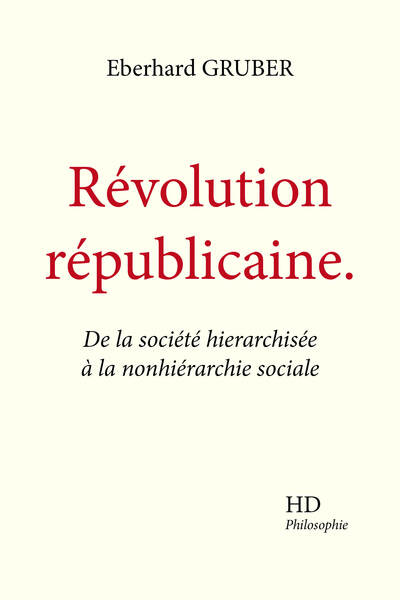 Révolution Républicaine, De La Société Hierarchisée À La Nonhiérarchie Sociale - Eberhard Gruber