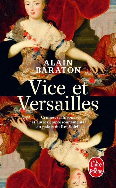 Vice et Versailles / crimes, trahisons et autres empoisonnements au palais du Roi-Soleil