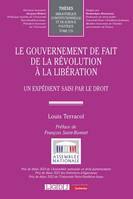 Le gouvernement de fait de la Révolution à la Libération - Louis Terracol